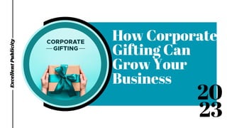 How Corporate
Gifting Can
Grow Your
Business
Excellent
Publicity
20
23
 