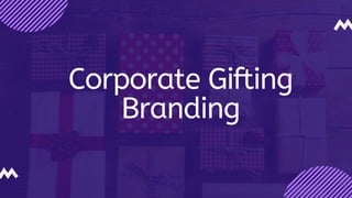 Corporate Gifting
Branding
 