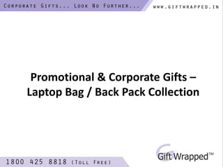 Promotional & Corporate Gifts –
Laptop Bag / Back Pack Collection
 