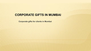 CORPORATE GIFTS IN MUMBAI
Corporate gifts for clients in Mumbai
 