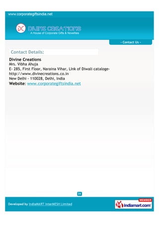 - Contact Us -


 Contact Details:
Divine Creations
Mrs. Vibha Ahuja
E- 285, First Floor, Naraina Vihar, LInk of Diwali cataloge-
http://www.divinecreations.co.in
New Delhi - 110028, Delhi, India
Website: www.corporategiftsindia.net
 