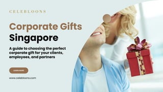Corporate Gifts
Singapore
LEARN MORE
A guide to choosing the perfect
corporate gift for your clients,
employees, and partners
www.celebloons.com
 