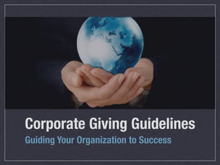 Corporate Giving Guidelines
Guiding Your Organization to Success
 