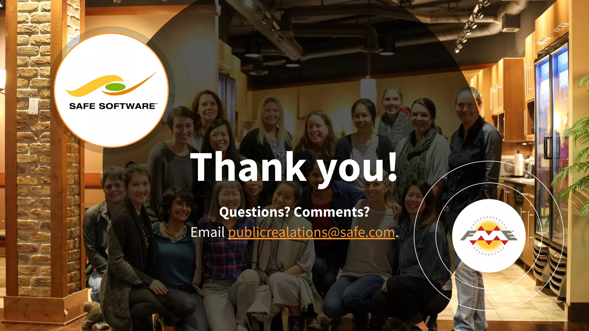 Thank you!
Questions? Comments?
Email publicrealations@safe.com.
 