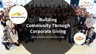 Building
Community Through
Corporate Giving
Sonia Hobbs & Amanda Chew
 