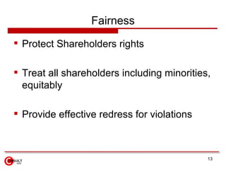 Fairness
 Protect Shareholders rights

 Treat all shareholders including minorities,
  equitably

 Provide effective re...
