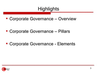 Highlights
 Corporate Governance – Overview

 Corporate Governance – Pillars

 Corporate Governance - Elements




    ...