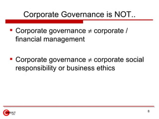 Corporate Governance is NOT..
 Corporate governance ≠ corporate /
  financial management

 Corporate governance ≠ corpor...