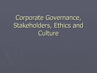 Corporate Governance, Stakeholders, Ethics and Culture 