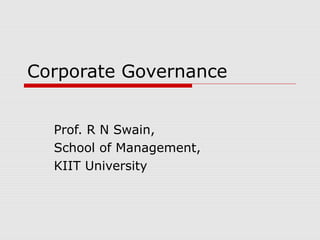 Corporate Governance


  Prof. R N Swain,
  School of Management,
  KIIT University
 