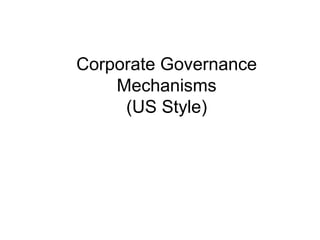 Corporate Governance
Mechanisms
(US Style)

 