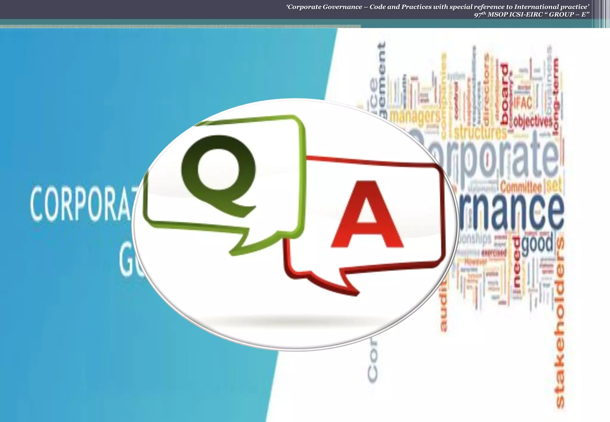 „Corporate Governance – Code and Practices with special reference to International practice‟
97th MSOP ICSI-EIRC “ GROUP – E”
 