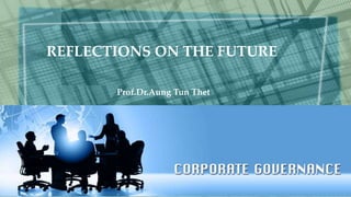 REFLECTIONS ON THE FUTURE
Prof.Dr.Aung Tun Thet
 