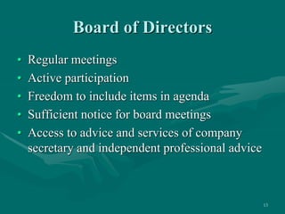 13
Board of Directors
• Regular meetings
• Active participation
• Freedom to include items in agenda
• Sufficient notice f...
