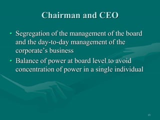 15
Chairman and CEO
• Segregation of the management of the board
and the day-to-day management of the
corporate’s business...