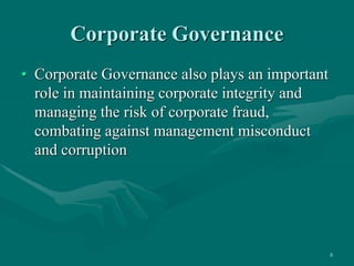 8
Corporate Governance
• Corporate Governance also plays an important
role in maintaining corporate integrity and
managing...