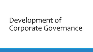 Development of
Corporate Governance
 