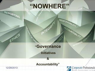 “NOWHERE”

“Governance
Initiatives

&
Accountability”
12/28/2013

 