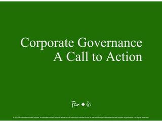 3Š&
Corporate Governance
A Call to Action
© 2001 PricewaterhouseCoopers. PricewaterhouseCoopers refers to the individual member firms of the world-wide PricewaterhouseCoopers organisation. All rights reserved.
 