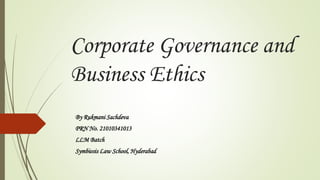 Corporate Governance and
Business Ethics
By Rukmani Sachdeva
PRN No. 21010341013
LLM Batch
Symbiosis Law School, Hyderabad
 