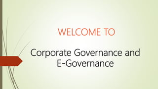 Corporate Governance and
E-Governance
WELCOME TO
 