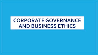 CORPORATE GOVERNANCE
AND BUSINESS ETHICS
 