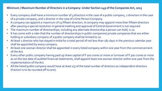 Minimum / Maximum Number of Directors in a Company- Under Section 149 of the Companies Act, 2013
• Every company shall hav...