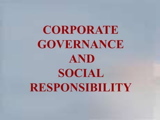 CORPORATE
GOVERNANCE
AND
SOCIAL
RESPONSIBILITY
 