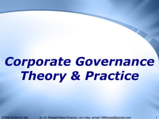 Corporate Governance
   Theory & Practice


07/04/12 04:43 AM   by Dr.Rajesh Patel,Director, nrv mba ,email:1966patel@gmail.com   1
 