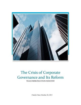 The Crisis of Corporate
Governance and Its Reform
TELECOMMUNICATION INDUSTRY

Charlie Chen | October 20, 2013

 