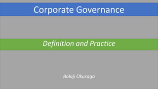 Corporate Governance
Definition and Practice
Bolaji Okusaga
 