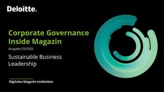 Transformation Champions
Turning Opposites into Complements
Deloitte Consulting GmbH
University of St.Gallen
1
Corporate Governance
Inside Magazin
Ausgabe 03/2020
Sustainable Business
Leadership
Digitales Magazin entdecken
 