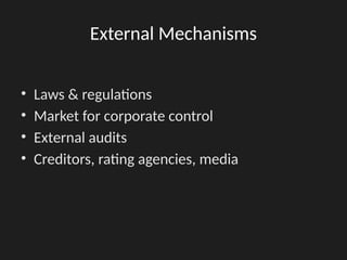 External Mechanisms
• Laws & regulations
• Market for corporate control
• External audits
• Creditors, rating agencies, media
 