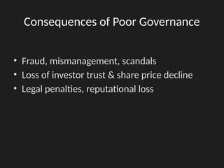 Consequences of Poor Governance
• Fraud, mismanagement, scandals
• Loss of investor trust & share price decline
• Legal penalties, reputational loss
 