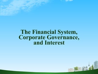 The Financial System, Corporate Governance, and Interest 