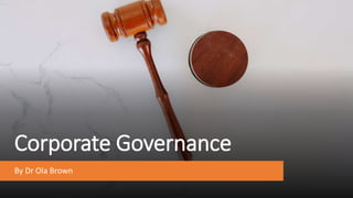 Corporate Governance
By Dr Ola Brown
 