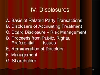 IV. Disclosures
A. Basis of Related Party Transactions
B. Disclosure of Accounting Treatment
C. Board Disclosure – Risk Management
D. Proceeds from Public, Rights,
Preferential
Issues
E. Remuneration of Directors
F. Management
G. Shareholder
23

 