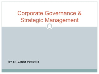 B Y S H I VAN G I P U R O H I T
Corporate Governance &
Strategic Management
 