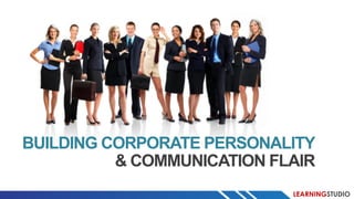 LEARNINGSTUDIO
BUILDING CORPORATE PERSONALITY
& COMMUNICATION FLAIR
 