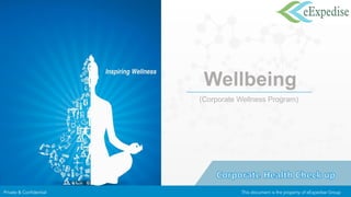 Wellbeing
(Corporate Wellness Program)
Private & Confidential This document is the property of eExpedise Group
 
