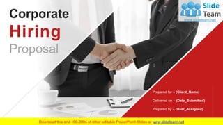 Corporate
Hiring
Proposal
Prepared for – (Client_Name)
Delivered on – (Date_Submitted)
Prepared by – (User_Assigned)
 