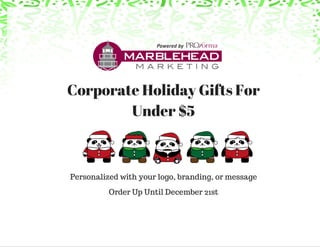 Corporate Holiday Gifts For Under $5
Marblehead Marketing
 