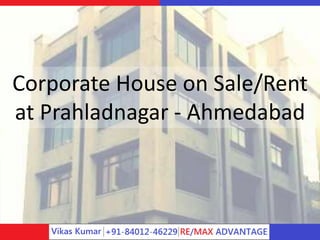 Corporate House on Sale/Lease
at Prahladnagar - Ahmedabad
 