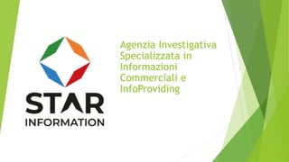 Agenzia Investigativa
Specializzata in
Informazioni
Commerciali e
InfoProviding
 
