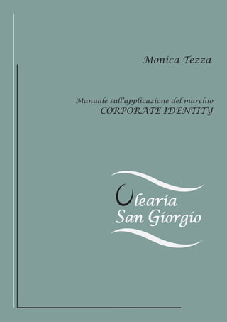 learia
San Giorgio
Manuale sull’applicazione del marchio
CORPORATE IDENTITY
Monica Tezza
 