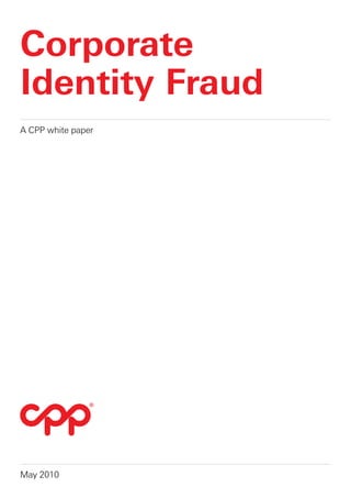 Corporate
Identity Fraud
A CPP white paper




May 2010
 