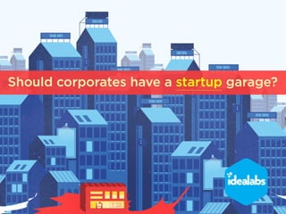 Should corporates have a startup garage?
