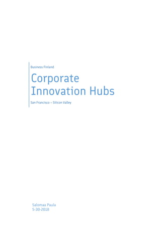 Business Finland
Corporate
Innovation Hubs
San Francisco – Silicon Valley
Salomaa Paula
5-30-2018
 