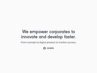 From concept to digital product to market success.
We empower corporates to
innovate and develop faster.
 