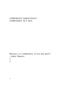 CORPORATE INSOLVENCY:
COMPANIES ACT 2016
Business is a combination of war and sport!!
- Andre Maurois
2
2
“
 